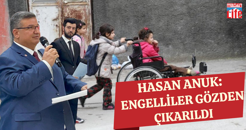 TSD MARDİN ŞUBE BAŞKANI HASAN ANUK "ENGELLİLER GÖZDEN ÇIKARILDI"